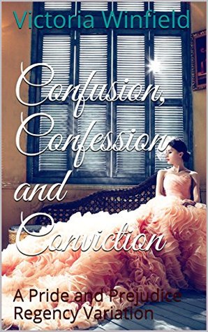 Download Confusion, Confession and Conviction: A Pride and Prejudice Regency Variation - Victoria Winfield | ePub