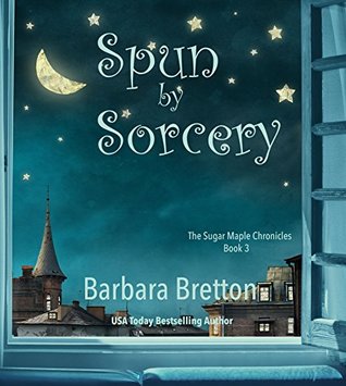 Full Download Spun by Sorcery: The Sugar Maple Chronicles - Book 3 - Barbara Bretton file in ePub