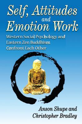 Read Online Self, Attitudes, and Emotion Work: Western Social Psychology and Eastern Zen Buddhism Confront Each Other - Christopher Bradley | ePub