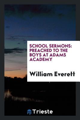 Read School Sermons: Preached to the Boys at Adams Academy - William Everett file in ePub