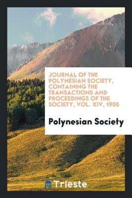 Read Online Journal of the Polynesian Society, Containing the Transactions and Proceedings of the Society, Vol. XIV, 1905 - Polynesian Society | ePub