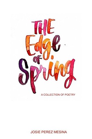 Download The Edge of Spring: A Collection of Contemporary Poetry - Josie Perez Mesina file in PDF