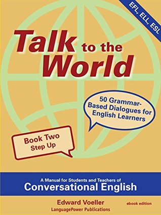 Read Online Talk to the World: A Manual for Students and Teachers of Conversational English: Book Two - Edward Voeller | PDF