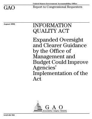 Read Online Information Quality ACT: Expanded Oversight and Clearer Guidance by the Office of Management and Budget Could Improve Agencies' Implementation of the ACT - U.S. Government Accountability Office | PDF