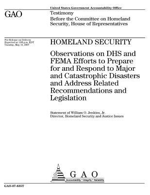 Read Online Homeland Security: Observations on Dhs and Fema Efforts to Prepare for and Respond to Major and Catastrophic Disasters and Address Related Recommendations and Legislation - U.S. Government Accountability Office file in ePub