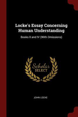 Read Locke's Essay Concerning Human Understanding: Books II and IV (with Omissions) - John Locke | PDF