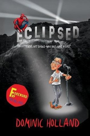 Full Download Eclipsed: Turns out that Spider-Man does have a dad afterall - Dominic Holland | PDF