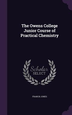 Read The Owens College Junior Course of Practical Chemistry - Francis Jones file in ePub