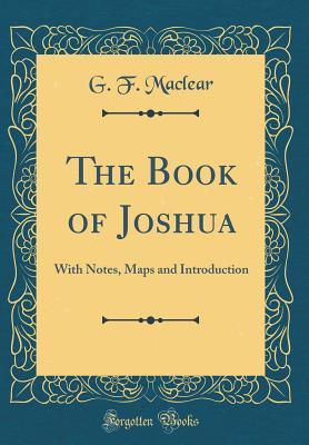 Read Online The Book of Joshua: With Notes, Maps and Introduction (Classic Reprint) - George Frederick Maclear | ePub