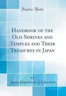 Read Online Handbook of the Old Shrines and Temples and Their Treasures in Japan (Classic Reprint) - Japan Department of Education file in ePub