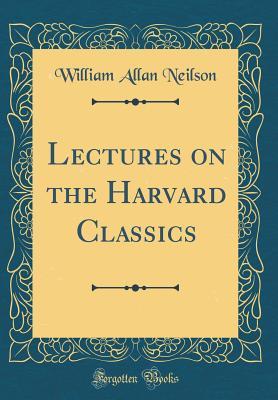 Full Download Lectures on the Harvard Classics (Classic Reprint) - William Allan Neilson file in ePub