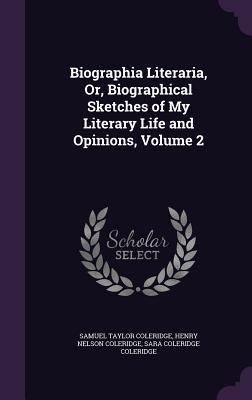 Read Online Biographia Literaria, Or, Biographical Sketches of My Literary Life and Opinions, Volume 2 - Samuel Taylor Coleridge | PDF