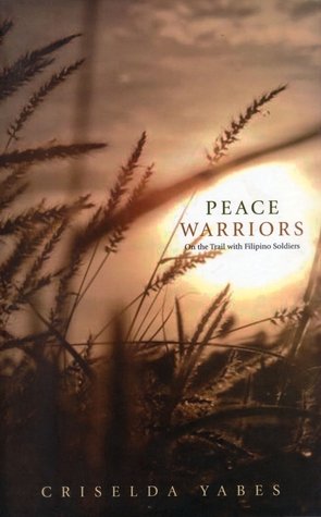 Read Online Peace Warriors: On the Trail with Filipino Soldiers - Criselda Yabes | PDF