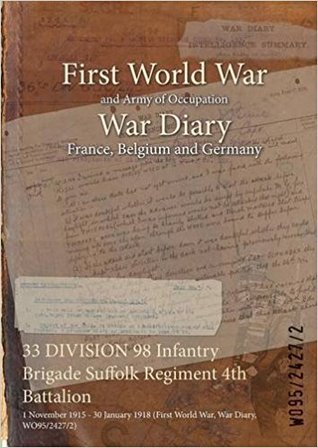 Read 33 Division 98 Infantry Brigade Suffolk Regiment 4th Battalion: 1 November 1915 - 30 January 1918 (First World War, War Diary, Wo95/2427/2) - British War Office file in PDF