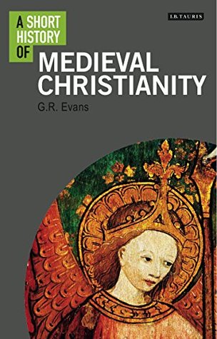 Read Online A Short History of Medieval Christianity (I.B.Tauris short histories) - G.R. Evans file in PDF