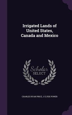 Download Irrigated Lands of United States, Canada and Mexico - Charles Ryan Price | PDF