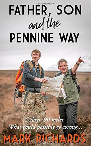 Download Father, Son and the Pennine Way: 5 days, 90 miles. What could possibly go wrong? - Mark Richards file in PDF