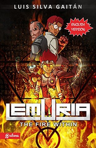 Read Lemuria: The Fire Within (The Lemuria Saga Book 1) - Luis Silva Gaitán | ePub