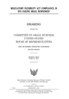 Read Regulatory Flexibility ACT Compliance: Is EPA Failing Small Businesses - U.S. Congress file in ePub