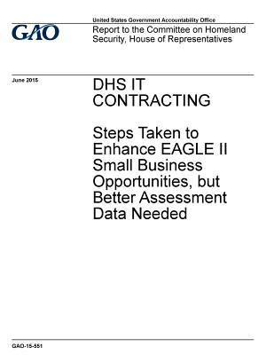 Full Download Dhs It Contracting: Steps Taken to Enhance Eagle II Small Business Opportunities, But Better Assessment Data Is Needed - U.S. Government Accountability Office file in ePub