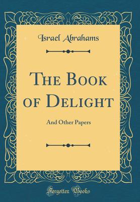 Read Online The Book of Delight: And Other Papers (Classic Reprint) - Israel Abrahams file in PDF