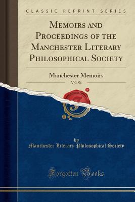 Download Memoirs and Proceedings of the Manchester Literary Philosophical Society, Vol. 51: Manchester Memoirs (Classic Reprint) - Manchester Literary Philosophic Society | PDF