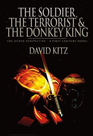 Download The Soldier, the Terrorist and the Donkey King - The Other Perspective: A First Century Novel - David Kitz file in PDF