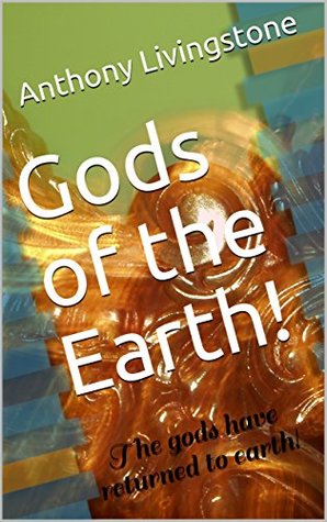 Read Gods of the Earth!: The gods have returned to earth! - Anthony Livingstone file in ePub