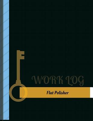 Download Flat Polisher Work Log: Work Journal, Work Diary, Log - 131 Pages, 8.5 X 11 Inches - Key Work Logs file in ePub