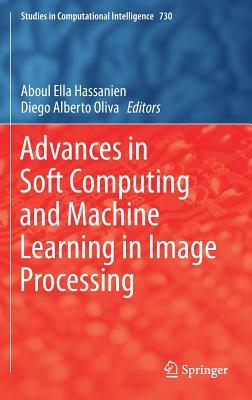 Download Advances in Soft Computing and Machine Learning in Image Processing - Aboul Ella Hassanien file in PDF