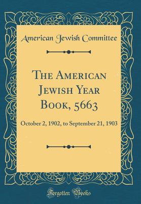 Read The American Jewish Year Book, 5663: October 2, 1902, to September 21, 1903 (Classic Reprint) - American Jewish Committee file in PDF