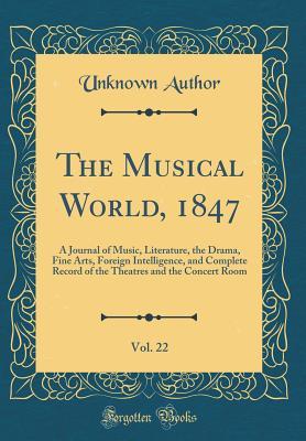 Full Download The Musical World, 1847, Vol. 22: A Journal of Music, Literature, the Drama, Fine Arts, Foreign Intelligence, and Complete Record of the Theatres and the Concert Room (Classic Reprint) - Unknown file in PDF