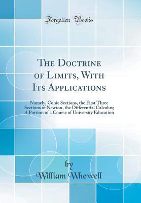 Download The Doctrine of Limits, with Its Applications: Namely, Conic Sections, the First Three Sections of Newton, the Differential Calculus; A Portion of a Course of University Education (Classic Reprint) - William Whewell | ePub