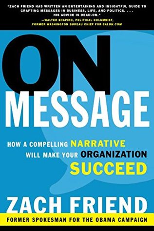 Read On Message: How a Compelling Narrative Will Make Your Organization Succeed - Zach Friend | PDF