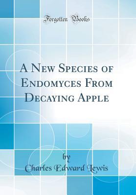 Read Online A New Species of Endomyces from Decaying Apple (Classic Reprint) - Charles Edward Lewis file in ePub