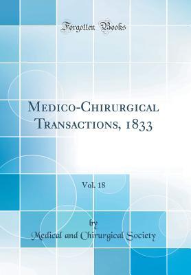 Read Online Medico-Chirurgical Transactions, 1833, Vol. 18 (Classic Reprint) - Medical and Chirurgical Society | PDF