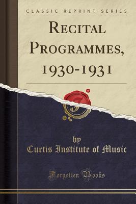 Read Online Recital Programmes, 1930-1931 (Classic Reprint) - Curtis Institute of Music | ePub