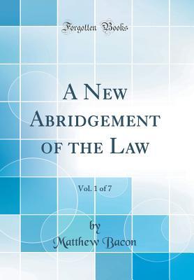 Read A New Abridgement of the Law, Vol. 1 of 7 (Classic Reprint) - Matthew Bacon file in ePub