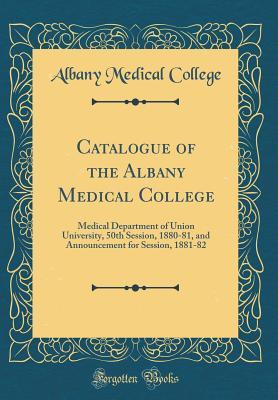 Download Catalogue of the Albany Medical College: Medical Department of Union University, 50th Session, 1880-81, and Announcement for Session, 1881-82 (Classic Reprint) - Albany Medical College | ePub