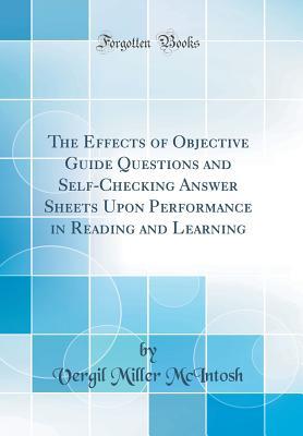 Read Online The Effects of Objective Guide Questions and Self-Checking Answer Sheets Upon Performance in Reading and Learning (Classic Reprint) - Vergil Miller McIntosh file in PDF