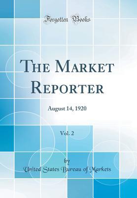 Read The Market Reporter, Vol. 2: August 14, 1920 (Classic Reprint) - United States Bureau of Markets file in PDF