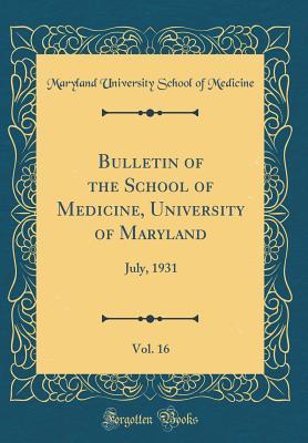 Download Bulletin of the School of Medicine, University of Maryland, Vol. 16: July, 1931 (Classic Reprint) - Maryland University School of Medicine file in PDF