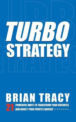 Read TurboStrategy: 21 Powerful Ways to Transform Your Business and Boost Your Profits Quickly - Brian Tracy file in ePub