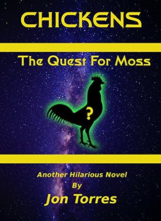 Full Download CHICKENS: The Quest For Moss: Yet Another Hilarious Novel - Jon Torres file in PDF