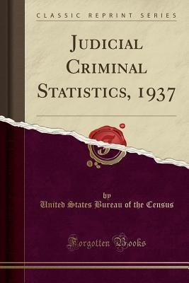 Read Judicial Criminal Statistics, 1937 (Classic Reprint) - United States Bureau of the Census | ePub