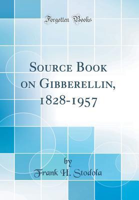 Download Source Book on Gibberellin, 1828-1957 (Classic Reprint) - Frank H Stodola file in ePub