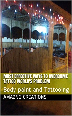 Read Most Effective Ways to Overcome Tattoo World's Problem: Body paint and Tattooing - Amazng Creations file in PDF