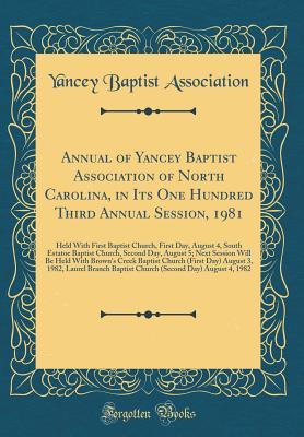 Read Annual of Yancey Baptist Association of North Carolina, in Its One Hundred Third Annual Session, 1981: Held with First Baptist Church, First Day, August 4, South Estatoe Baptist Church, Second Day, August 5; Next Session Will Be Held with Brown's Creek Ba - Yancey Baptist Association file in PDF