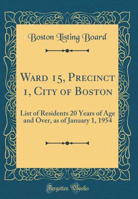 Full Download Ward 15, Precinct 1, City of Boston: List of Residents 20 Years of Age and Over, as of January 1, 1954 (Classic Reprint) - Boston Listing Board file in ePub