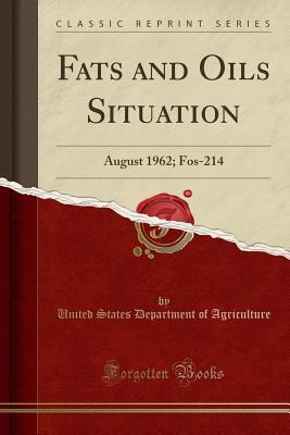 Read Online Fats and Oils Situation: August 1962; Fos-214 (Classic Reprint) - U.S. Department of Agriculture file in ePub